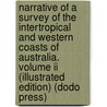 Narrative Of A Survey Of The Intertropical And Western Coasts Of Australia. Volume Ii (illustrated Edition) (dodo Press) door Phillip P. King