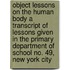 Object Lessons On The Human Body A Transcript Of Lessons Given In The Primary Department Of School No. 49, New York City