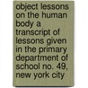 Object Lessons On The Human Body A Transcript Of Lessons Given In The Primary Department Of School No. 49, New York City door Sharon Buckelew