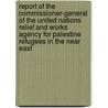 Report Of The Commissioner-General Of The United Nations Relief And Works Agency For Palestine Refugees In The Near East door United Nations