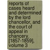 Reports Of Cases Heard And Determined By The Lord Chancellor, And The Court Of Appeal In Chancery. [1857-1859], Volume 3 by John Peter De Gex
