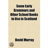 Some Early Grammars And Other School Books In Use In Scotland; More Particularly Those Printed At Or Relating To Glasgow door David Murray
