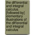 The Differential And Integral Calculus. [Followed By] Elementary Illustrations Of The Differential And Integral Calculus