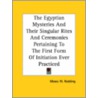 The Egyptian Mysteries and Their Singular Rites and Ceremonies Pertaining to the First Form of Initiation Ever Practiced door Moses Wolcott Redding