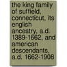 The King Family Of Suffield, Connecticut, Its English Ancestry, A.D. 1389-1662, And American Descendants, A.D. 1662-1908 door Onbekend
