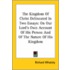 The Kingdom Of Christ Delineated In Two Essays: On Our Lord's Own Account Of His Person And Of The Nature Of His Kingdom