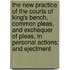 The New Practice Of The Courts Of King's Bench, Common Pleas, And Exchequer Of Pleas, In Personal Actions; And Ejectment