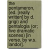 The Pentameron, (Ed. [Really Written] By D. Grigi) And Pentalogia (Or; Five Dramatic Scenes) [In Verse, By W.S. Landor]. by Walter Savage Landon