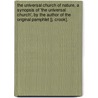 The Universal Church Of Nature, A Synopsis Of 'The Universal Church', By The Author Of The Original Pamphlet [J. Crook]. by John Crook
