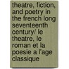 Theatre, Fiction, and Poetry in the French Long Seventeenth Century/ Le Theatre, Le Roman Et La Poesie a L'age Classique door W. Brooks