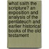 What Saith The Scripture? An Exposition And Analysis Of The Pentateuch And Earlier Historical Books Of The Old Testament