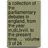 A Collection Of The Parliamentary Debates In England, From The Year M,Dc,Lxviii. To The Present Time. ...  Volume 3 Of 24