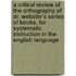 A Critical Review of the Orthography of Dr. Webster's Series of Books, for Systematic Instruction in the English Language