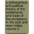 A Philosophical And Political History Of The Settlements And Trade Of The Europeans In The East And West Indies, Volume 3
