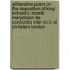 Alliterative Poem On The Deposition Of King Richard Ii: Ricardi Marydiston De Concordia Inter Ric Ii. Et Civitatem London door Thomas] [Wright