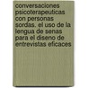 Conversaciones Psicoterapeuticas Con Personas Sordas. El Uso De La Lengua De Senas Para El Diseno De Entrevistas Eficaces door Gustavo Rubinowicz