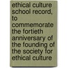 Ethical Culture School Record, To Commemorate The Fortieth Anniversary Of The Founding Of The Society For Ethical Culture door Anonymous Anonymous