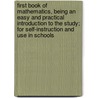 First Book Of Mathematics, Being An Easy And Practical Introduction To The Study; For Self-Instruction And Use In Schools door Onbekend