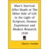 Man's Survival After Death or the Other Side of Life in the Light of Scripture, Human Experience and Modern Research 1920 by Charles L. Tweedale