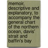 Memoir, Descriptive And Explanatory, To Accompany The General Chart Of The Northern Ocean, Davis' Strait And Baffin's Bay by John Purdy