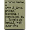 O Padre Amaro, Ou Sovã¯Â¿Â½La, Politica, Historica, E Literaria [Ed. By J.J. Ferreira De Freitas]. [With] Appendice by Padre Amaro