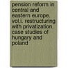 Pension Reform In Central And Eastern Europe. Vol.I. Restructuring With Privatization. Case Studies Of Hungary And Poland door Onbekend