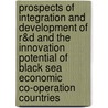 Prospects Of Integration And Development Of R&D And The Innovation Potential Of Black Sea Economic Co-Operation Countries by W.D.S. Leal Filho