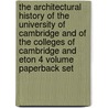 The Architectural History Of The University Of Cambridge And Of The Colleges Of Cambridge And Eton 4 Volume Paperback Set door Robert Willis