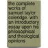 The Complete Works Of Samuel Taylor Coleridge. With An Introductory Essay Upon His Philosophical And Theological Opinions