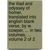 The Iliad And Odyssey Of Homer, Translated Into English Blank Verse, By W. Cowper, ... In Two Volumes. ...  Volume 2 Of 2 door Onbekend