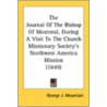 The Journal of the Bishop of Montreal, During a Visit to the Church Missionary Society's Northwest America Mission (1849) door George J. Mountain