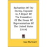 Barbarities of the Enemy, Exposed in a Report of the Committee of the House of Representatives of the United States (1814) by Isaac Sturtevant