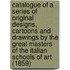 Catalogue of a Series of Original Designs, Cartoons and Drawings by the Great Masters of the Italian Schools of Art (1859)