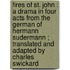 Fires Of St. John : A Drama In Four Acts From The German Of Hermann Sudermann ; Translated And Adapted By Charles Swickard