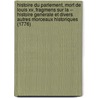 Histoire Du Parlement, Mort De Louis Xv, Fragmens Sur La -- Histoire Generale Et Divers Autres Morceaux Historiques (1776) door Voltaire