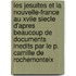 Les Jesuites Et La Nouvelle-France Au Xviie Siecle D'Apres Beaucoup De Documents Inedits Par Le P. Camille De Rochemonteix