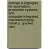 Outlines & Highlights For Automation, Production Systems, And Computer-Integrated Manufacturing By Mikell P. Groover, Isbn door Cram101 Textbook Reviews