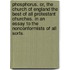 Phosphorus. Or, The Church Of England The Best Of All Protestant Churches. In An Essay To The Nonconformists Of All Sorts.