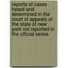 Reports Of Cases Heard And Determined In The Court Of Appeals Of The State Of New York Not Reported In The Official Series door William Henry Silvernail
