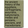 The Ancient History Of The Egyptians, Carthaginians, Assyrians, Babylonians, Medes And Persians, Grecians, And Macedonians door Robert Lynam