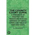 The County Court Guide - A Handbook Of Practice And Procedure With An Appendix Of Useful Forms And Table Of Fees And Costs