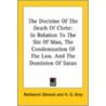 The Doctrine Of The Death Of Christ: In Relation To The Sin Of Man, The Condemnation Of The Law, And The Dominion Of Satan by Nathaniel Dimock