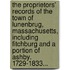 The Proprietors' Records Of The Town Of Lunenbrug, Massachusetts, Including Fitchburg And A Portion Of Ashby. 1729-1833...
