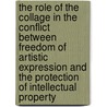 The Role of the Collage in the Conflict Between Freedom of Artistic Expression and the Protection of Intellectual Property door Ilja Czernik