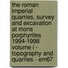 The Roman Imperial Quarries. Survey And Excavation At Mons Porphyrites 1994-1998 Volume I - Topography And Quarries - Em67 door V. Maxfield