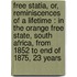 Free Statia, Or, Reminiscences Of A Lifetime : In The Orange Free State, South Africa, From 1852 To End Of 1875, 23 Years