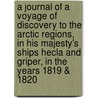 A Journal Of A Voyage Of Discovery To The Arctic Regions, In His Majesty's Ships Hecla And Griper, In The Years 1819 & 1820 door Alexander Fisher