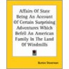 Affairs of State Being an Account of Certain Surprising Adventures Which Befell an American Family in the Land of Windmills by Burton Stevenson