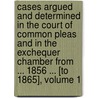 Cases Argued And Determined In The Court Of Common Pleas And In The Exchequer Chamber From ... 1856 ... [To 1865], Volume 1 door Major John Scott