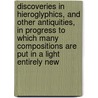 Discoveries In Hieroglyphics, And Other Antiquities, In Progress To Which Many Compositions Are Put In A Light Entirely New door Robert Deverell